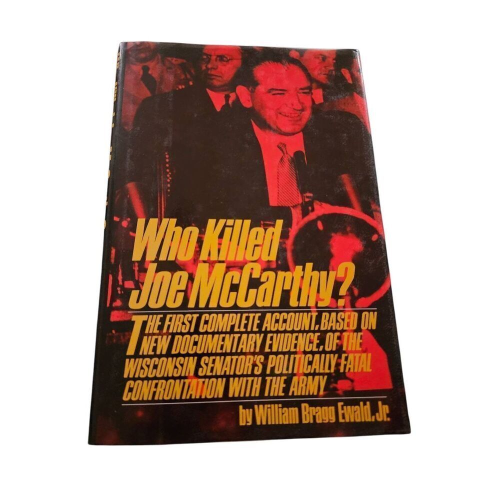 Who killed Joe McCarthy by William Bragg Ewald Jr. Simon & Schuster books isbn 0